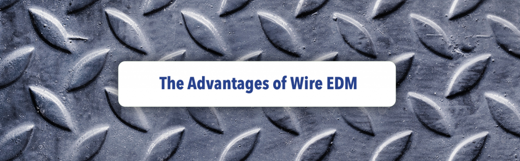 The Advantages of Wire EDM